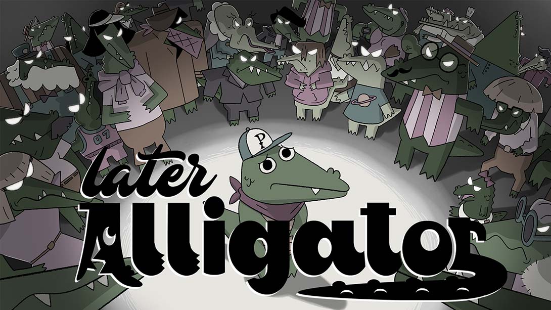 鳄鱼待会见 Later Alligator